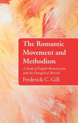 The Romantic Movement and Methodism by Gill, Frederick C.