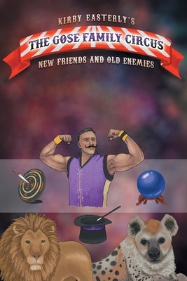 The Gose Family Circus: New Friends And Old Enemies by Easterly, Kirby
