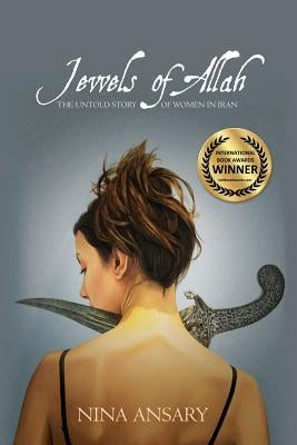 Jewels of Allah: The Untold Story of Women in Iran by Ansary, Nina