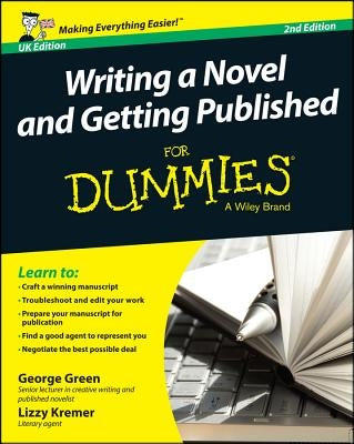 Writing a Novel & Getting Published For Dummies 2eUK Edition by Green, George
