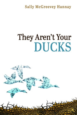 They Aren't Your Ducks by Hannay, Sally McGreevey