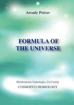 Formula of the Universe (Cosmopsychobiology) by Petrov, Arcady