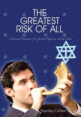 The Greatest Risk Of All: A Personal Testament of a Spiritual Quest to seek the Truth by Cohen, Stanley