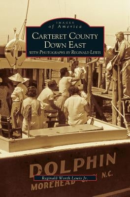 Carteret County Down East by Lewis, Reginald W., Jr.