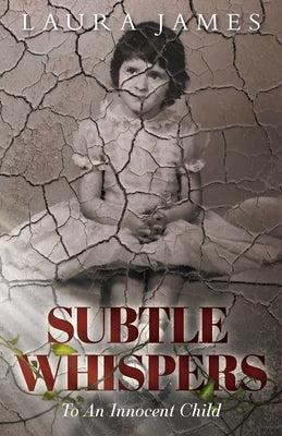 Subtle Whispers: To An Innocent Child by James, Laura