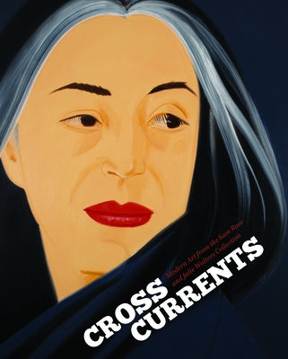 Crosscurrents: Modern Art from the Sam Rose and Julie Walters Collection by Mecklenburg, Virginia M.