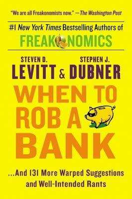 When to Rob a Bank by Levitt, Steven D.