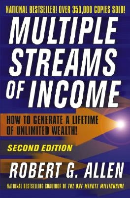 Multiple Streams of Income: How to Generate a Lifetime of Unlimited Wealth by Allen, Robert G.