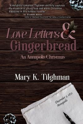 Love Letters & Gingerbread: An Annapolis Christmas by Tilghman, Mary