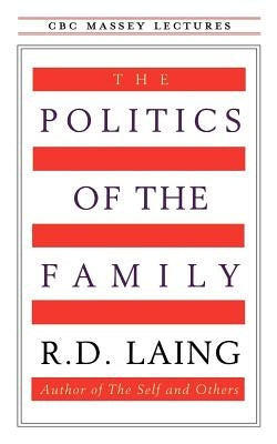 The Politics of the Family by Laing, R. D.
