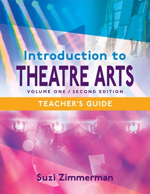 Introduction to Theatre Arts 1 Teacher's Guide by Zimmerman, Suzi