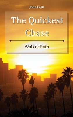 The Quickest Chase: Walk of Faith by Cash, John