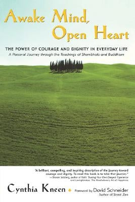Awake Mind, Open Heart: The Power of Courage and Dignity in Everyday Life by Kneen, Cynthia