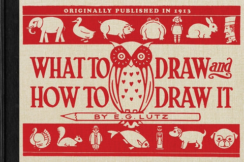 What to Draw and How to Draw It by Lutz, E.