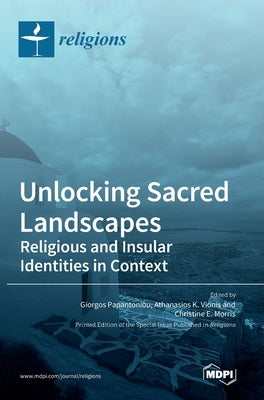 Unlocking Sacred Landscapes: Religious and Insular Identities in Context by Papantoniou, Giorgos
