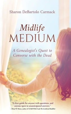 Midlife Medium: A Genealogist's Quest to Converse with the Dead by DeBartolo Carmack, Sharon