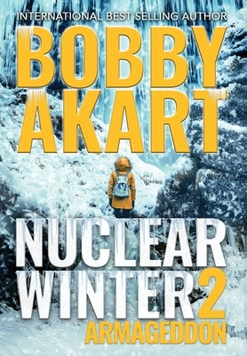 Nuclear Winter Armageddon: Post Apocalyptic Survival Thriller by Akart, Bobby