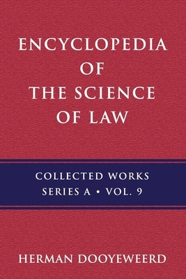 Encyclopedia of the Science of Law: History of the Concept of Encyclopedia and Law by Dooyeweerd, Herman
