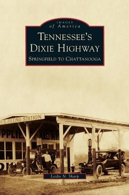 Tennessee's Dixie Highway: Springfield to Chattanooga by Sharp, Leslie N.