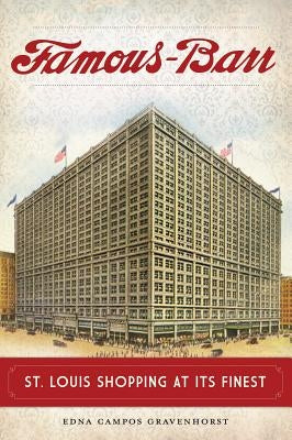 Famous-Barr: St. Louis Shopping at Its Finest by Gravenhorst, Edna Campos