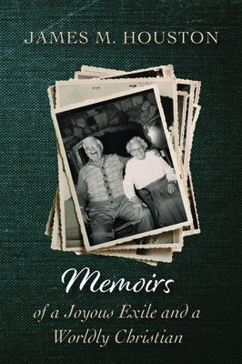 Memoirs of a Joyous Exile and a Worldly Christian by Houston, James M.