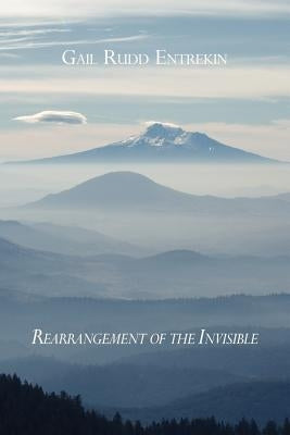 Rearrangement of the Invisible by Entrekin, Gail Rudd