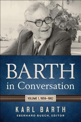 Barth in Conversation: Volume 1, 1959-1962 by Barth, Karl