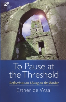 To Pause at the Threshold by De Waal, Esther