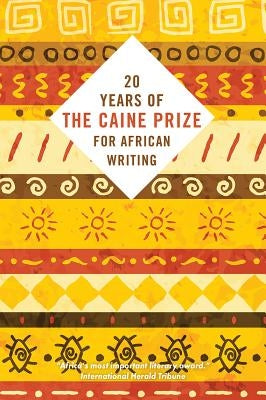 Twenty Years of the Caine Prize for African Writing by The Caine Prize
