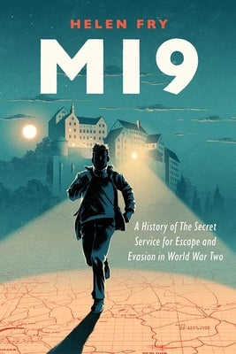 Mi9: A History of the Secret Service for Escape and Evasion in World War Two by Fry, Helen