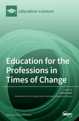 Education for the Professions in Times of Change by Clarke, Linda