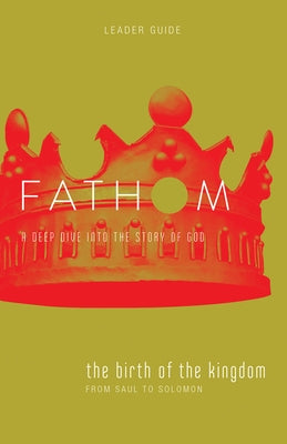 Fathom Bible Studies: The Birth of the Kingdom Leader Guide (1-2 Samuel, 1 Chronicles) by Medford, Lyndsey