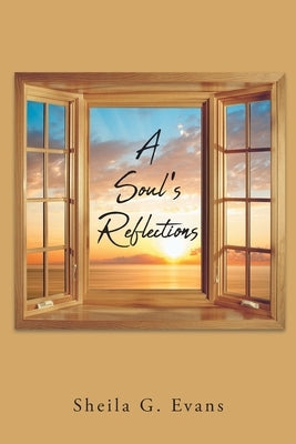A Soul's Reflections by Evans, Sheila G.