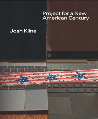 Josh Kline: Project for a New American Century by Lew, Christopher Y.