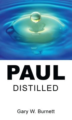 Paul Distilled by Burnett, Gary W.