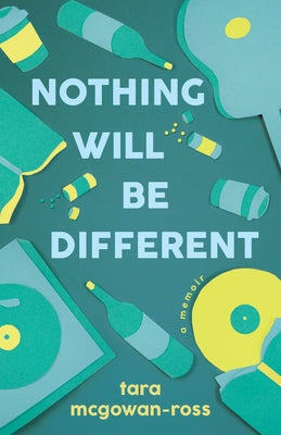 Nothing Will Be Different: A Memoir by McGowan-Ross, Tara