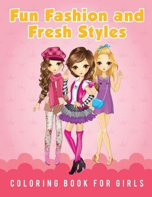 Fun Fashion and Fresh Styles Coloring Book for Girls by Scholar, Young