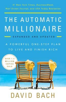 The Automatic Millionaire: A Powerful One-Step Plan to Live and Finish Rich by Bach, David