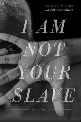 I Am Not Your Slave: A Memoir by Tjipombo, Tupa