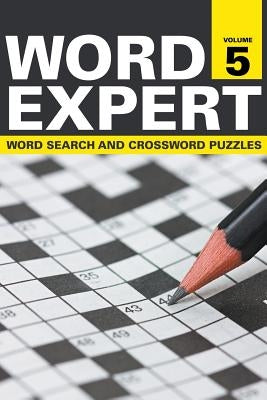 Word Expert Volume 5: Word Search and Crossword Puzzles by Speedy Publishing LLC