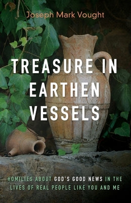 Treasure in Earthen Vessels by Vought, Joseph Mark