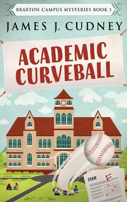 Academic Curveball: Large Print Hardcover Edition by Cudney, James J.