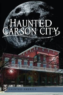 Haunted Carson City by Jones, Janet
