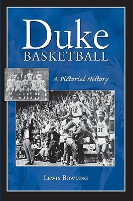 Duke Basketball: A Pictorial History by Bowling, Lewis