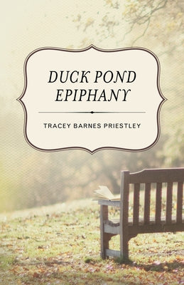 Duck Pond Epiphany by Priestley, Tracey Barnes