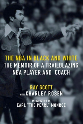 The NBA in Black and White: The Memoir of a Trailblazing NBA Player and Coach by Scott, Ray