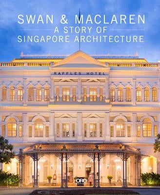 The Swan & MacLaren: A Story of Singapore Architecture by Davison, Julian