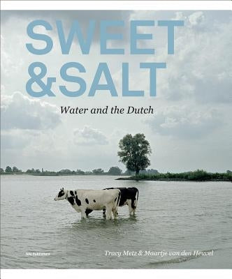 Sweet & Salt: Water and the Dutch by Metz, Tracy