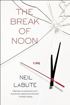 The Break of Noon: A Play by Labute, Neil