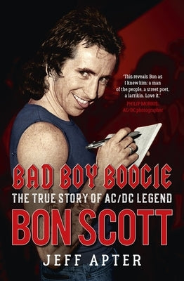 Bad Boy Boogie: The True Story of AC/DC Legend Bon Scott by 